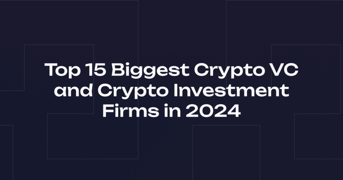 Top 15 Biggest Crypto VC and Investment Firms in 2024: A Comprehensive Guide