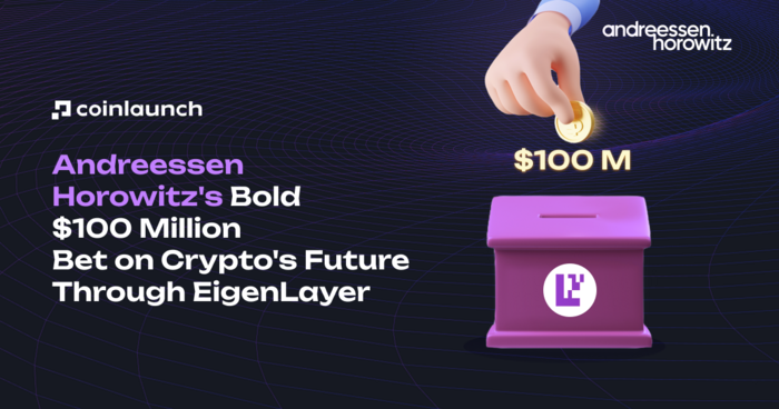 Andreessen Horowitz's Bold $100 Million Bet on Crypto's Future Through EigenLayer