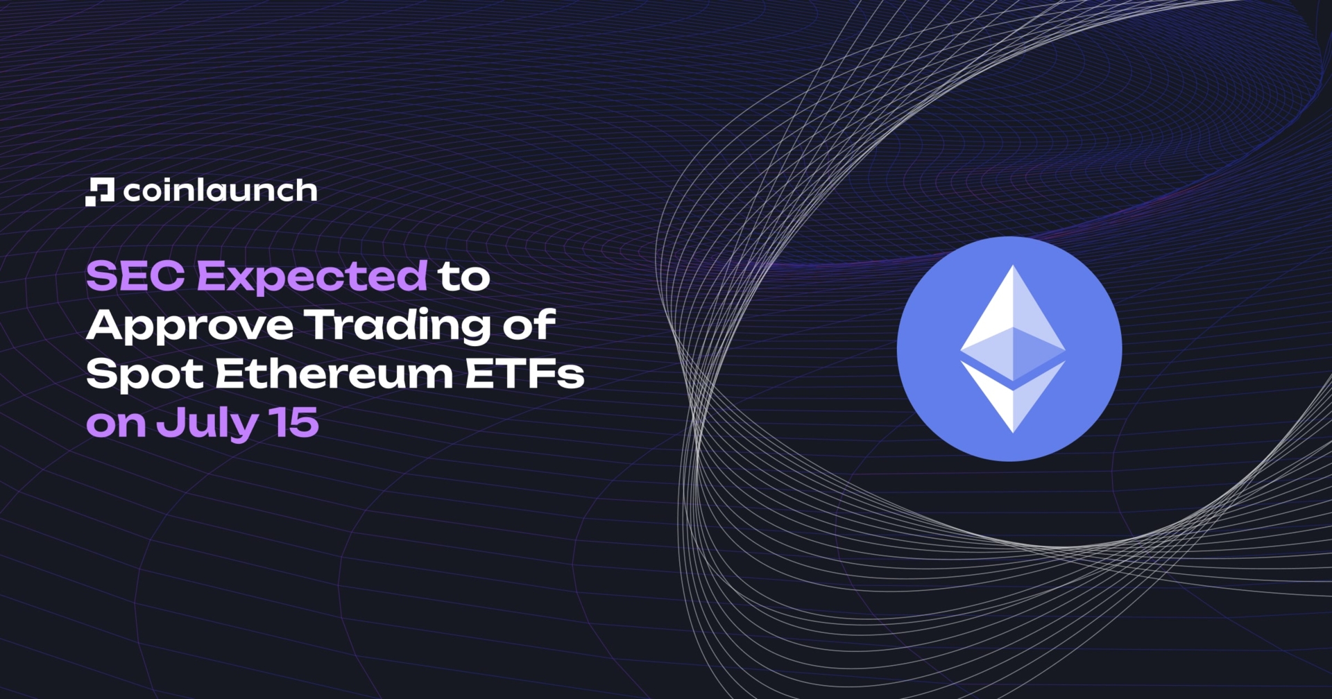 SEC Expected to Approve Trading of Spot Ethereum ETFs on July 15