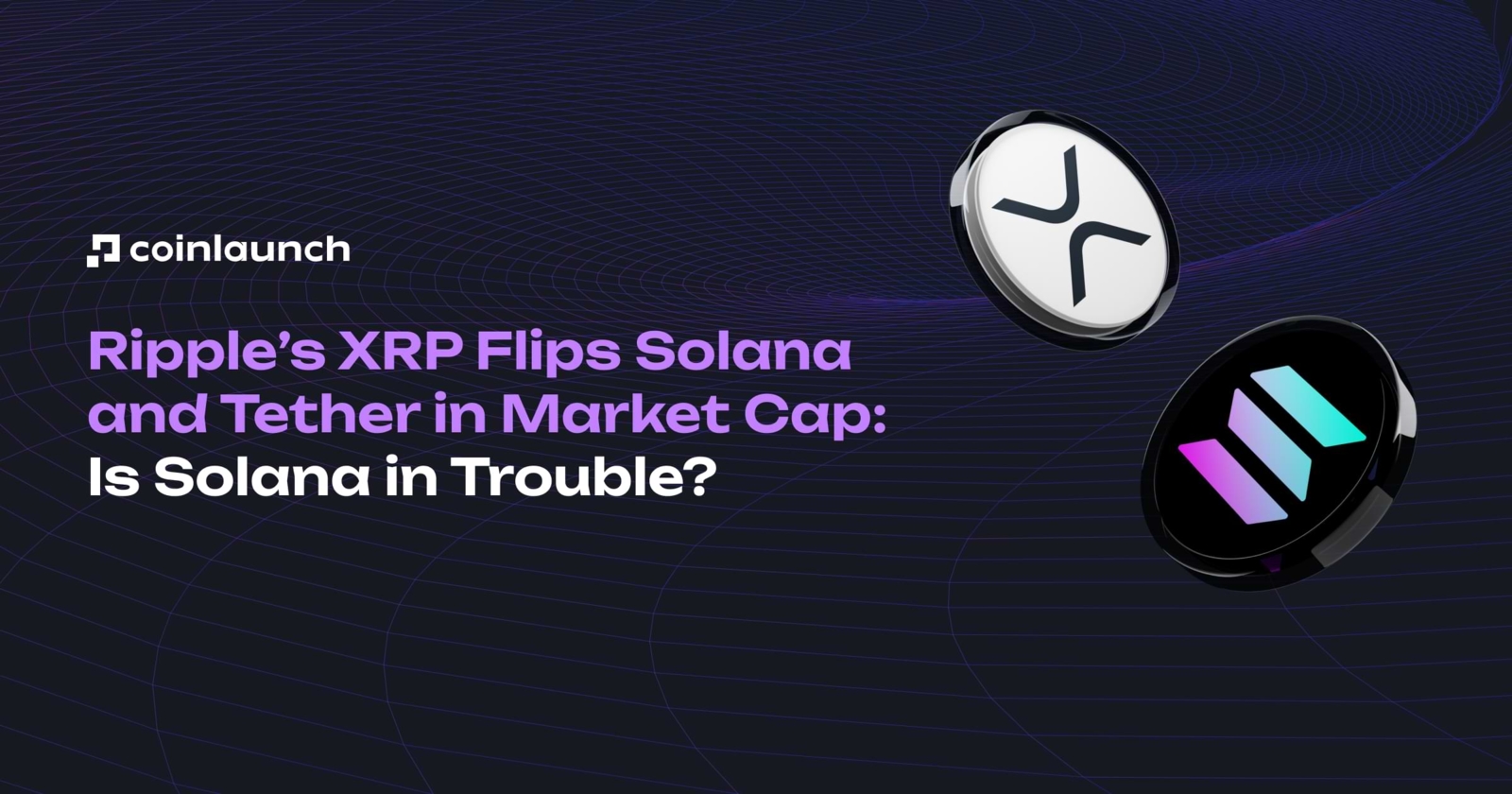 XRP Flips Solana and Tether in Market Cap: Is Solana in Trouble?