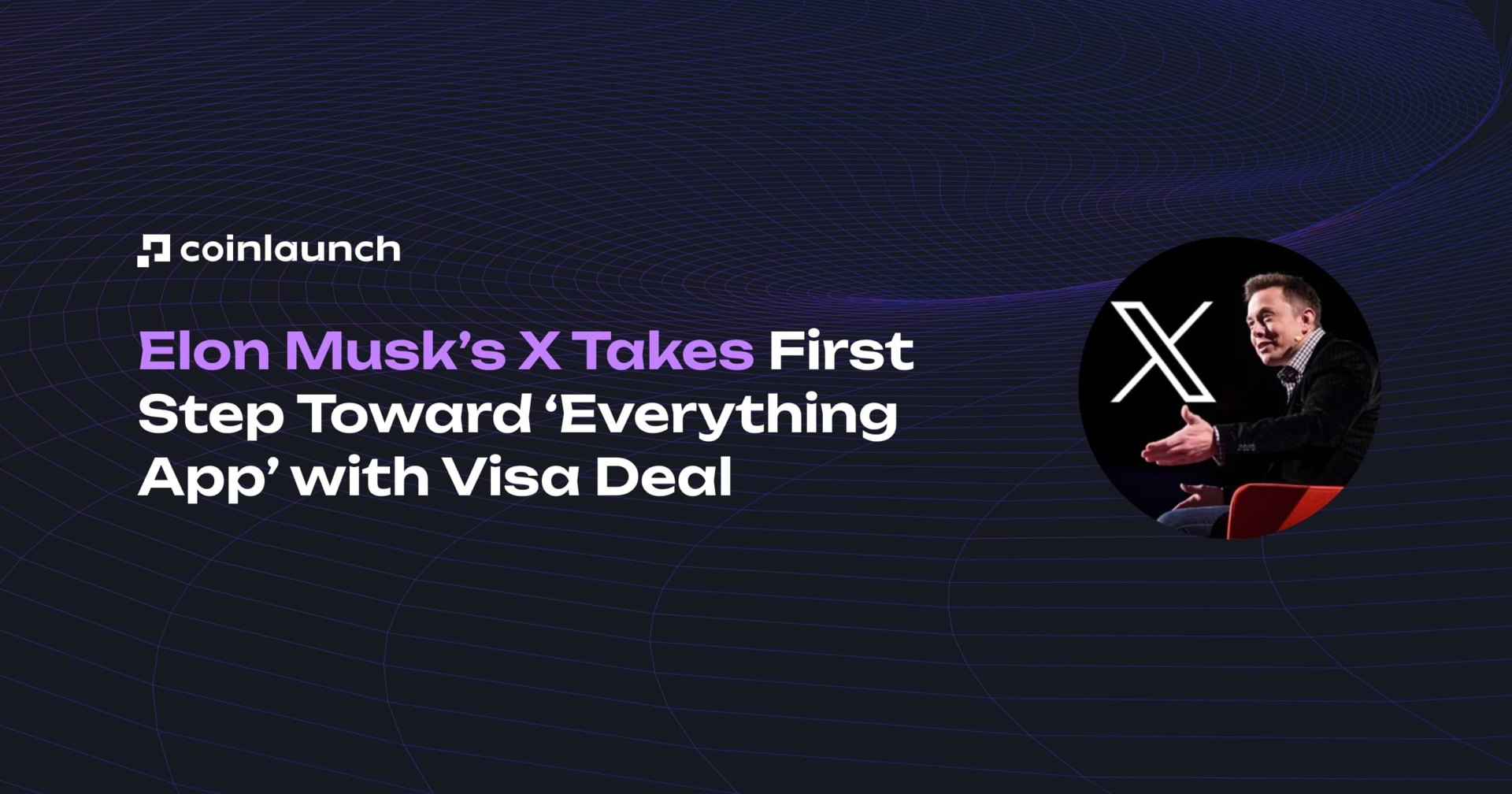Elon Musk’s X Takes First Step Toward ‘Everything App’ with Visa Deal