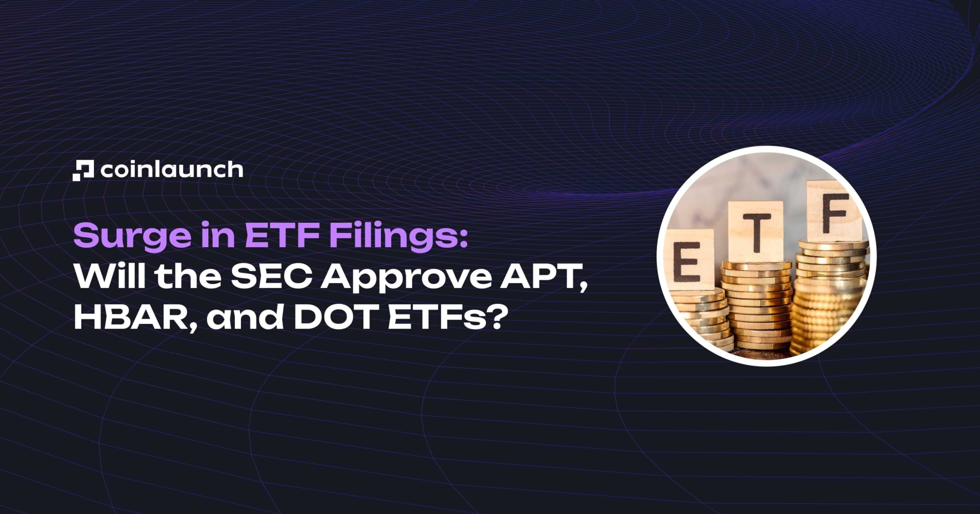 Surge in ETF Filings: Will the SEC Approve APT, HBAR, and DOT ETFs?