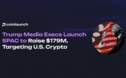 Trump Media Executives Launch $179M SPAC to Target Crypto & Data Security Firms