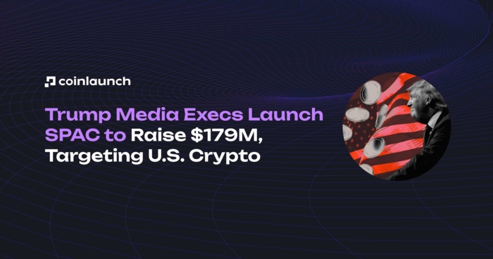 Trump Media Executives Launch $179M SPAC to Target Crypto & Data Security Firms