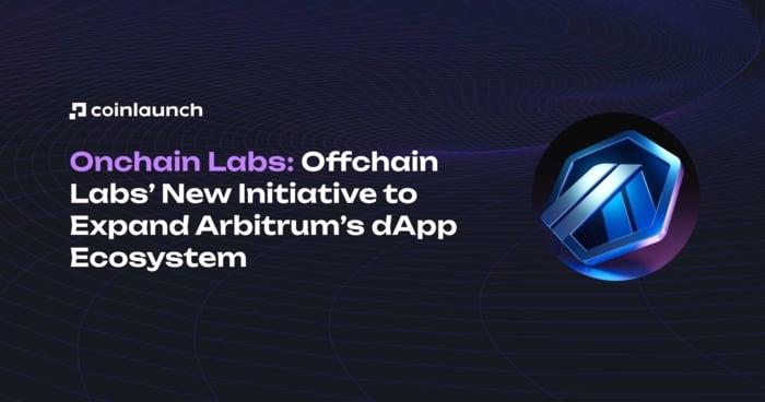 Onchain Labs: Offchain Labs’ New Initiative to Expand Arbitrum’s dApp Ecosystem