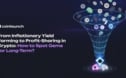 From Inflationary Yield Farming to Profit-Sharing in Crypto: How to Spot Gems for Long-Term?  