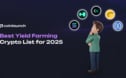The Best Yield Farming Crypto in 2025: A Comprehensive List